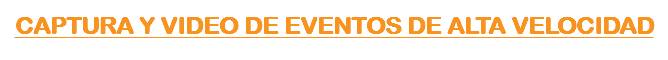 &nbsp;CAPTURA Y VIDEO DE EVENTOS DE ALTA VELOCIDAD