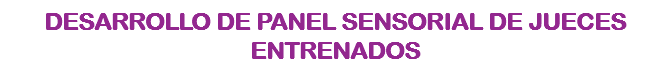 &nbsp;DESARROLLO DE PANEL SENSORIAL DE JUECES ENTRENADOS
